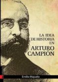 LA IDEA DE HISTORIA EN ARTURO CAMPION di MAJUELO GIL, EMILIO 