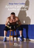 JAVIER CASTILLEJO: ASALTO AL CIELO di SANZ CASILLAS, JORGE 