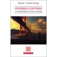 HISTORIAS CONTADAS: LA NARRATIVIDAD EN EL CINE Y LA NOVELA de RAMOS ORTEGA, MANUEL J. 