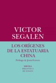 LOS ORIGENES DE LA ESTATUARIA CHINA de SEGALEN, VICTOR 