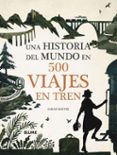 UNA HISTORIA DEL MUNDO EN 500 VIAJES EN TREN di BAXTER, SARAH 
