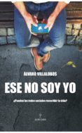 ESE NO SOY YO de VILLALOBOS LOPEZ, ALVARO 