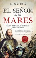 EL SEOR DE LOS MARES. LVARO DE BAZN, EL ALMIRANTE JAMS DERROT ADO de MOYA AYUSO, LUIS 