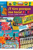 ¡Y Tiro Porque Me Toca! Los Juegos Y Juguetes De Nuestra Niñez Por Vicente Pizarro, Tapa Dura