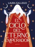 EL CICLO DEL ETERNO EMPERADOR de GALLEGO, LAURA 