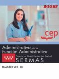 ADMINISTRATIVO DE LA FUNCION ADMINISTRATIVA. SERVICIO MADRILEO DE SALUD (SERMAS). TEMARIO VOL. III di VV.AA. 