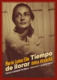 TIEMPO DE LLORAR: OBRA REUNIDA di ELIO, MARIA LUISA 