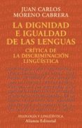 LA DIGNIDAD E IGUALDAD DE LAS LENGUAS, CRITICA DE LA DISCRIMINACI ON LINGISTICA de MORENO CABRERA, JUAN CARLOS 