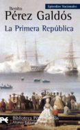LA PRIMERA REPUBLICA: EPISODIOS NACIONALES de PEREZ GALDOS, BENITO 