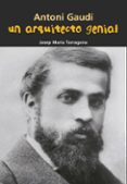 ANTONI GAUDI ARQUITECTO GENIAL de TARRAGONA, JOSEP MARIA 