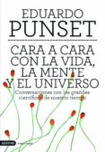 CARA A CARA CON LA VIDA, LA MENTE Y EL UNIVERSO de PUNSET, EDUARDO 