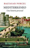 MEDITERRANEO: UNA HISTORIA PERSONAL de PORCEL, BALTASAR 