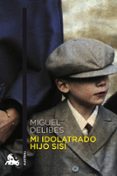 MI IDOLATRADO HIJO SISI de DELIBES, MIGUEL 