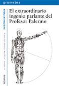 EL EXTRAORDINARIO INGENIO PARLANTE DEL PROFESOR PALERMO de SIERRA, JORDI 