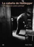 LA CABAA DE HEIDEGGER: UN ESPACIO PARA PENSAR di SHARR, ADAM 