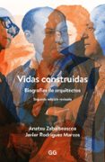 VIDAS CONSTRUIDAS: BIOGRAFIAS DE ARQUITECTOS (2 ED.) de RODRIGUEZ MARCOS, JAVIER 