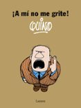A MI NO ME GRITE! de QUINO 