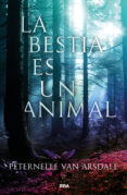 LA BESTIA ES UN ANIMAL di ARSDALE, PETERNELLE VAN 