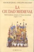 LA CIUDAD MEDIEVAL: DEL OCCIDENTE CRISTIANO AL ORIENTE MUSULMAN ( SIGLOS V-XV) di JEHEL, GEORGES  RACINET, PHILIPPE 