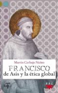 FRANCISCO DE ASIS Y LA ETICA GLOBAL di CARBAJO NUEZ, MARTIN 