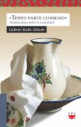 TENED PARTE CONMIGO: MEDITACIONES SOBRE LA COMUNION di RICHI ALBERTI, GABRIEL 