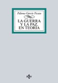 LA GUERRA Y LA PAZ EN TEORIA de GARCIA PICAZO, PALOMA 