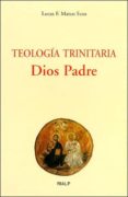 TEOLOGIA TRINITARIA: DIOS PADRE di MATEO-SECO, LUCAS F. 