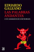 LAS PALABRAS ANDANTES de GALEANO, EDUARDO 
