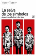 LA SELVA DE LOS SIMBOLOS: ASPECTOS DEL RITUAL NDEMBU di TURNER, VICTOR 