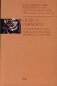 EXILIO Y CREACION: LOS ARTISTAS Y LOS CRITICOS ESPAOLES EN MEXIC O (1939-1960) di VV.AA. 