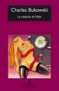 LA MAQUINA DE FOLLAR (23 ED.) di BUKOWSKI, CHARLES  BUKOWSKI, CHARLES 