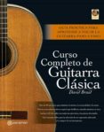 CURSO COMPLETO DE GUITARRA CLASICA: GUIA PRACTICA PARA APRENDER A TOCAR LA GUITARRA PASO A PASO (INCLUYE CD-ROM) (2 ED) di BRAID, DAVID 