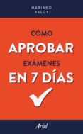 COMO APROBAR EXAMENES EN 7 DIAS di VELOY, MARIANO 