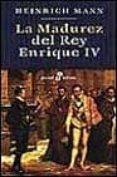 LA MADUREZ DEL REY ENRIQUE IV de MANN, HEINRICH 