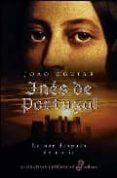 INES DE PORTUGAL: REINAR DESPUES DE MORIR de AGUIAR, JOAO 