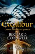 CRONICAS DEL SEOR DE LA GUERRA III: EXCALIBUR de CORNWELL, BERNARD 