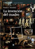 LA INVENCION DEL CUADRO: ARTE, ARTIFICES Y ARTIFICIOS EN LOS ORIG ENES DE LA PINTURA EUROPEA de STOICHITA, VICTOR I. 