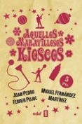 AQUELLOS MARAVILLOSOS KIOSCOS de FERNANDEZ MARTINEZ, MIGUEL FERRER, JUAN PEDRO 