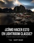 COMO HACER ESTO EN LIGHTROOM CLASSIC? (PHOTOCLUB) de KELBY, SCOTT 