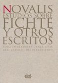 ESTUDIOS SOBRE FICHTE Y OTROS ESCRITOS de NOVALIS 