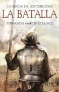 LA BATALLA (LA SENDA DE LOS TERCIOS 2) de MARTINEZ LAINEZ, FERNANDO 