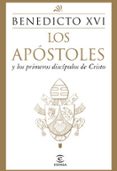 LOS APOSTOLES Y LOS PRIMEROS DISCIPULOS DE CRISTO de RATZINGER, JOSEPH BENEDICTO XVI 