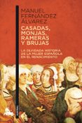 CASADAS, MONJAS, RAMERAS Y BRUJAS: LA VERDADERA HISTORIA DE LA MU JER EN EL RENACIMIENTO de FERNANDEZ ALVAREZ, MANUEL 
