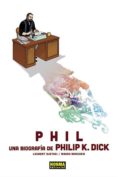 PHIL: UNA BIOGRAFIA DE PHILIP K. DICK di QUEYSSI, LAURENT MARCHESI, MAURO 
