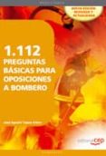 1112 PREGUNTAS BASICAS PARA OPOSICIONES A BOMBERO de TAPIAS ALFARO, JOSE AGUSTIN 
