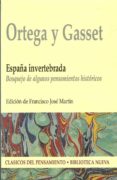 ESPAA INVERTEBRADA: BOSQUEJO DE ALGUNOS PENSAMIENTOS HISTORICOS de ORTEGA Y GASSET, JOSE 