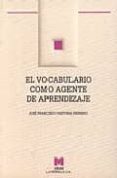 EL VOCABULARIO COMO AGENTE DE APRENDIZAJE de PASTORA HERRERO, JOSE FRANCISCO 
