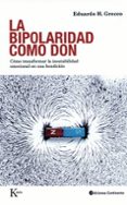 LA BIPOLARIDAD COMO DON: COMO TRANSFORMAR LA INESTABILIDAD EMOCIO NAL EN UNA BENDICION de GRECCO, EDUARDO H. 