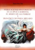 PUBLICACIONES PINTORESCAS EN LA EPOCA ISABELINA: EL MUSEO DE LAS FAMILIAS Y FRANCISCO DE PAULA MELLADO di PEREZ VALLE, RAQUEL 