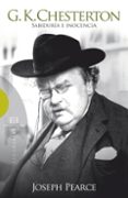G. K. CHESTERTON: SABIDURIA E INOCENCIA de PEARCE, JOSEPH 